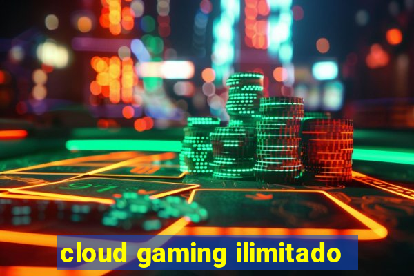 cloud gaming ilimitado